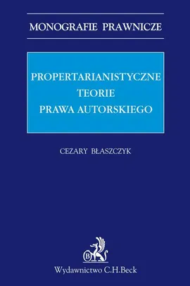 Propertarianistyczne teorie prawa autorskiego - Cezary Błaszczyk
