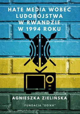Hate media wobec ludobójstwa w Rwandzie w 1994 roku - Agnieszka Zielińska