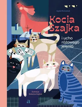 Kocia Szajka i ucho różowego jelenia - Agata Romaniuk, Malwina Hajduk