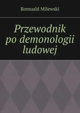 Przewodnik po demonologii ludowej - Romuald Milewski