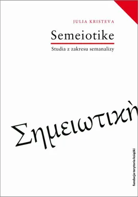 Semeiotike Studia z zakresu semanalizy - Julia Kristeva