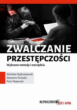 Zwalczanie przestępczości - Piotr Majewski, Sławomir Śnieżko, Wiesław Mądrzejowski