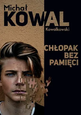 Chłopak bez pamięci - Michał KOWAL Kowalkowski