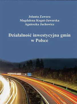 Działalność inwestycyjna gmin w Polsce - Agnieszka Jachowicz, Jolanta Zawora, Magdalena Kogut-Jaworska