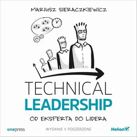 Technical Leadership. Od eksperta do lidera. Wydanie II poszerzone - Mariusz Sieraczkiewicz