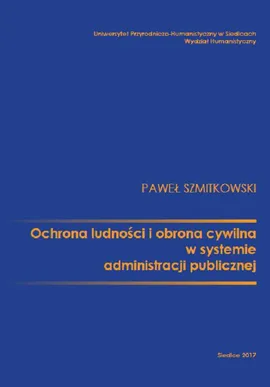 Ochrona ludności i obrona cywilna w systemie administracji publicznej - Paweł Szmitkowski
