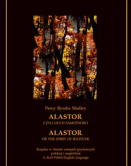 Alastor, czyli duch samotności. Alastor, or The Spirit of Solitude - Percy Bysshe Shelley