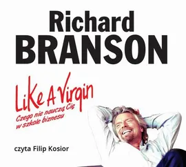 Like a Virgin. Czego nie nauczą Cię w szkole biznesu - Richard Branson