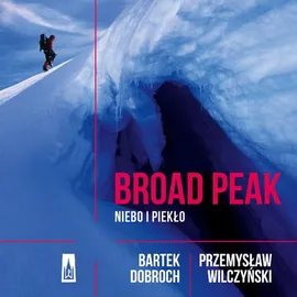 Broad Peak. Niebo i piekło - Bartek Dobroch, Przemysław Wilczyński