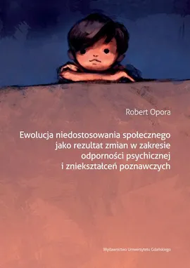 Ewolucja niedostosowania społecznego jako rezultat zmian w zakresie odporności psychicznej i zniekształceń poznawczych - Robert Opora