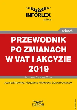 Przewodnik po zmianach w Vat i akcyzie 2019 - Dorota Kowalczyk, Joanna Dmowska, Magdalena Miklewska