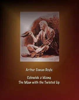 Człowiek z blizną. The Man with the Twisted Lip - Arthur Conan Doyle