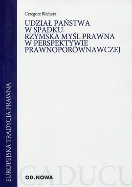 Udział państwa w spadku Rzymska myśl prawna w perspektywie prawnoporównawczej - Grzegorz Blicharz