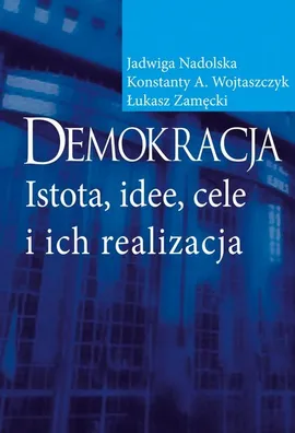 Demokracja - Jadwiga Nadolska, Konstanty Adam Wojtaszczyk, Łukasz Zamęcki