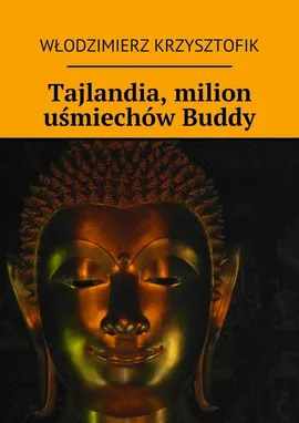 Tajlandia, milion uśmiechów Buddy - Włodzimierz Krzysztofik