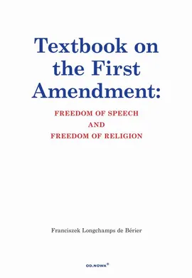 Textbook on the First Amendment Freedom of Speech and Freedom of religion - Franciszek Longchamps De Bérier