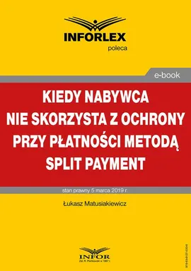 Kiedy nabywca nie skorzysta z ochrony przy płatności metodą split payment - Łukasz Matusiakiewicz