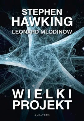 Wielki projekt - Leonard Mlodinov, Stephen W. Hawking