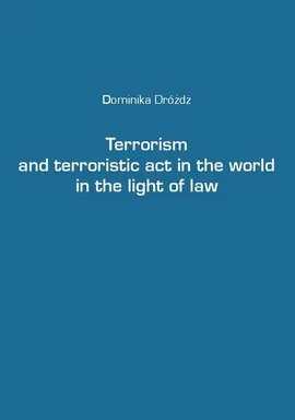 Terrorism and terroristic act in the world in the light of law - Dominika Dróżdż