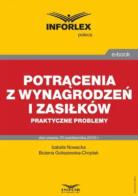 Potrącenia z wynagrodzeń i zasiłków – praktyczne problemy - Bożena Goliszewska-Chojdak, Izabela Nowacka