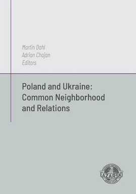 Poland and Ukraine: Common Neighborhod and Relations - Adrian Chojan, Martin Dahl
