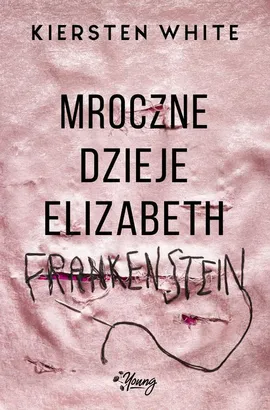 Mroczne dzieje Elizabeth Frankenstein - Kiersten White