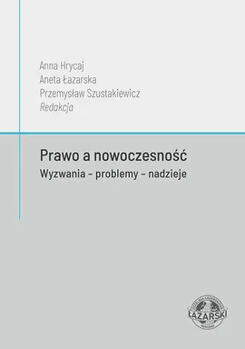 Prawo a nowoczesność. Wyzwania - problemy - nadzieje - Aneta Łazarska, Anna Hrycaj, Przemysław Szustakiewicz