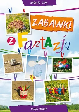 Zabawki z fantazją - Beata Guzowska, Ewa Buczkowska