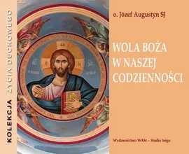 Wola Boża w naszej codzienności - Józef Augustyn