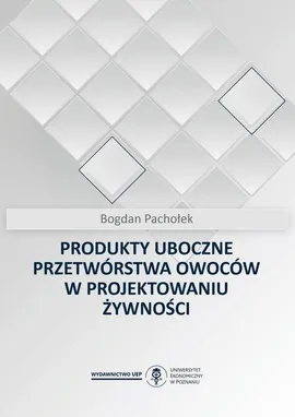 Produkty uboczne przetwórstwa owoców w projektowaniu żywności - Bogdan Pachołek
