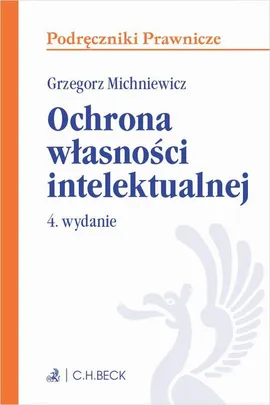 Ochrona własności intelektualnej. Wydanie 4 - Grzegorz Michniewicz