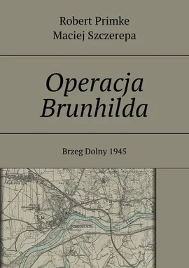 Operacja Brunhilda - Maciej Szczerepa, Robert Primke