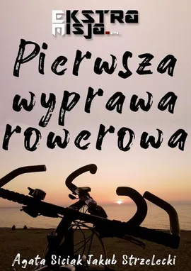 Pierwsza wyprawa rowerowa - Agata Siciak, Jakub Strzelecki