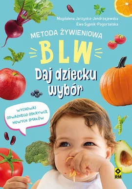 Metoda żywieniowa BLW - Ewa Sypnik-Pogorzelska, Magdalena Jarzynka-Jendrzejewska