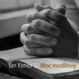 Moc modlitwy - Jan Konior