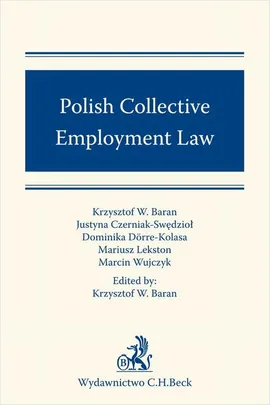 Polish Collective Employment Law - Dominika Dörre-Kolasa, Justyna Czerniak-Swędzioł, Krzysztof W. Baran, Marcin Wujczyk, Mariusz Lekston