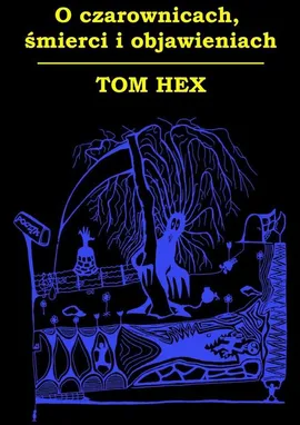O czarownicach, śmierci i objawieniach - Tom Hex