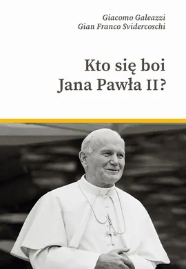 Kto się boi Jana Pawła II? - Giacomo Galeazzi, Gian Franco Svidercoschi