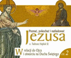 W relacji do Ojca i otwarciu się na Ducha Świętego. Część 2 - Tadeusz Hajduk