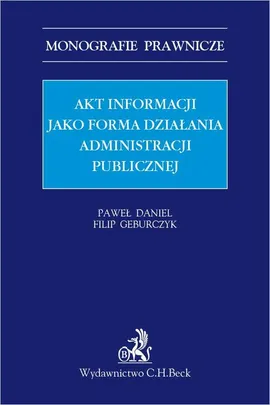 Akt informacji jako forma działania administracji publicznej - Filip Geburczyk, Paweł Daniel