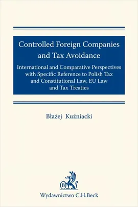 Controlled Foreign Companies (CFC) and Tax Avoidance: International and Comparative Perspectives with Specific Reference to Polish Tax and Constitutional Law EU Law and Tax Treaties - Błażej Kuźniacki