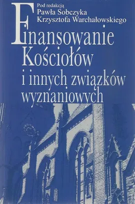 Finansowanie Kościołów i innych związków wyznaniowych - Krzysztof Warchałowski, Paweł Sobczyk