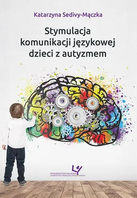 Stymulacja komunikacji językowej dzieci z autyzmem - Katarzyna Sedivy-Mączka