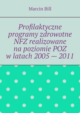 Profilaktyczne programy zdrowotne NFZ realizowane na poziomie POZ w latach 2005 — 2011. - Marcin Bill