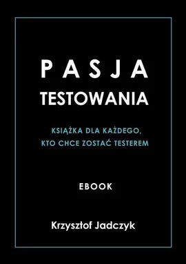 Pasja Testowania — ebook - Krzysztof Jadczyk