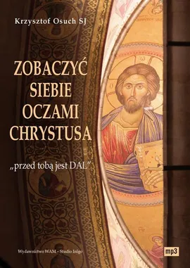 Zobaczyć siebie oczami Chrystusa "przed tobą jest DAL" - Krzysztof Osuch