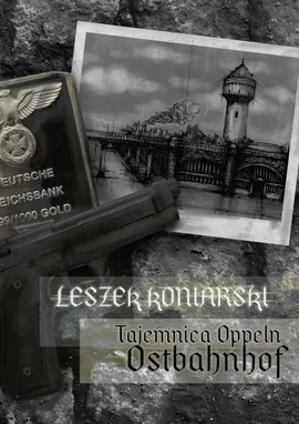 Tajemnica Oppeln Ostbahnhof - Leszek Koniarski