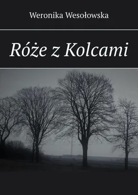 Róże z Kolcami - Weronika Wesołowska