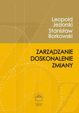 Zarządzanie, doskonalenie, zmiany - Leopold Jeziorski, Stanisław Borkowski, Stella Brzeszczyńska