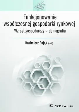 Funkcjonowanie współczesnej gospodarki rynkowej. Wzrost gospodarczy – demografia - Kazimierz Pająk